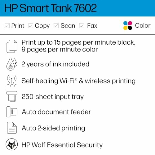 HP Smart Tank 7602 features list: print, copy, scan, fax, color printing, up to 15 ppm black, 9 ppm color, 2 years of ink, self-healing Wi-Fi, wireless printing, 250-sheet input tray, auto document feeder, auto 2-sided printing, HP Wolf Essential Security.